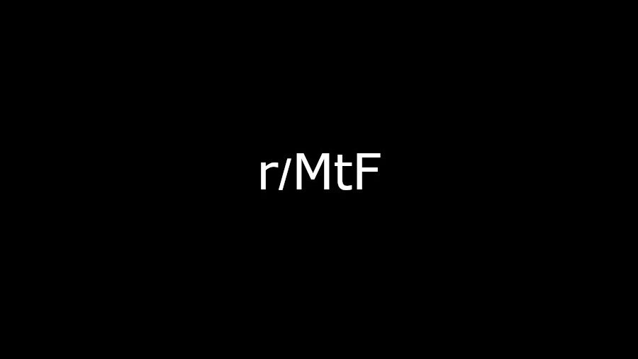 Black background with white text displaying "r/MtF".