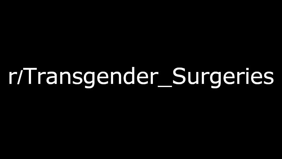 Black background with white text displaying "r/Transgender_Surgeries".