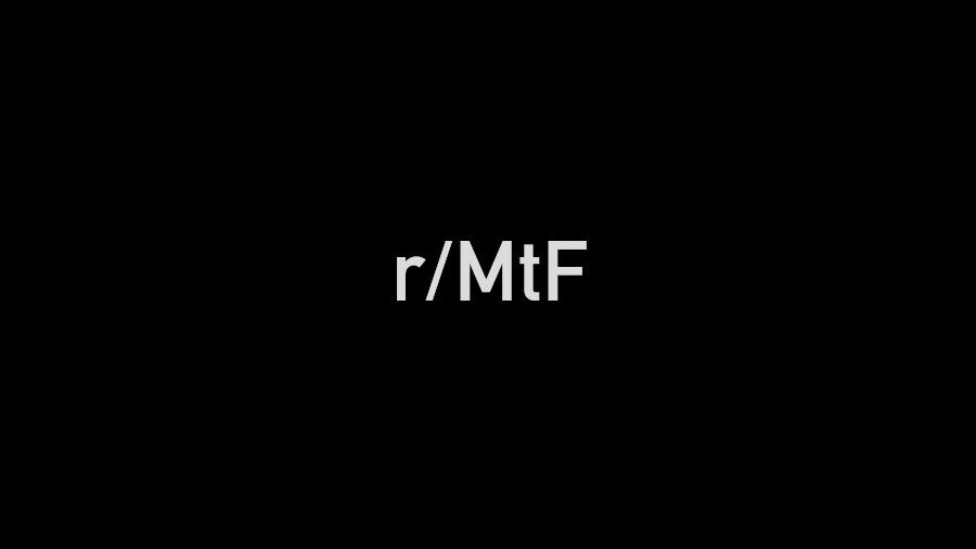 Black background with white text displaying "r/MtF".