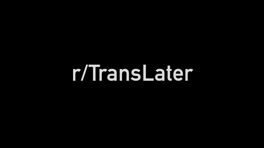 Black background with white text displaying "r/TransLater".
