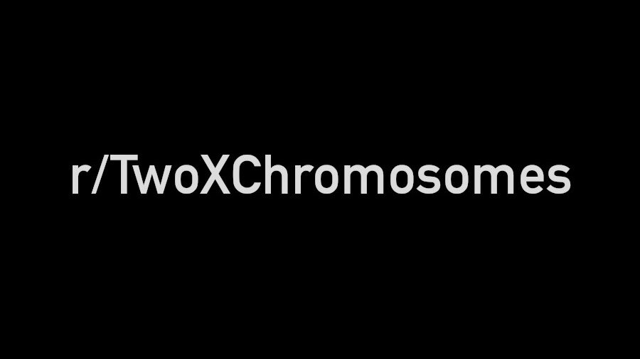 Black background with white text displaying "r/TwoXChromosomes".