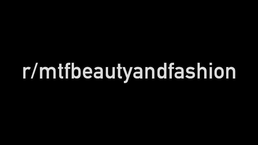 Black background with white text displaying "r/mtfbeautyandfashion".